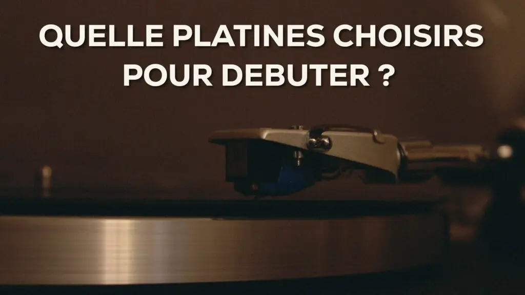 quelles platines vinyle choisir pour débuter