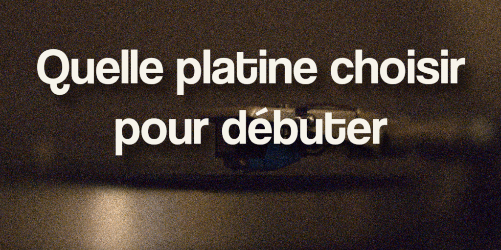 platines vinyle pour débuter
